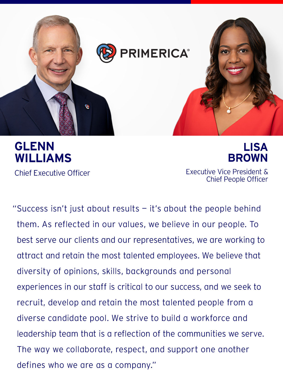 Success isn’t just about results — it’s about the people behind them. As reflected in our values, we believe in our people. To best serve our clients and our representatives, we are working to attract and retain the most talented employees. To best achieve this goal, we strive to build a workforce and leadership team that reflects the diversity of the communities we serve. The way we collaborate, respect, and support one another defines who we are as a company.